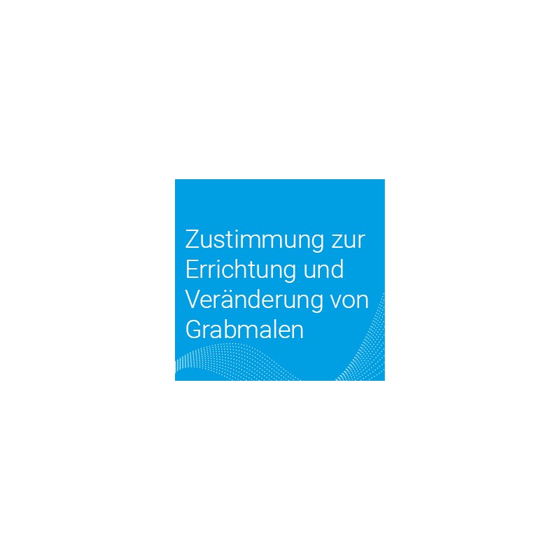 Onlineantrag Zustimmung zur Errichtung und Veränderung von Grabmalen