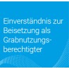 Onlineantrag Einverständnis zur Beisetzung als Grabnutzungsberechtigter