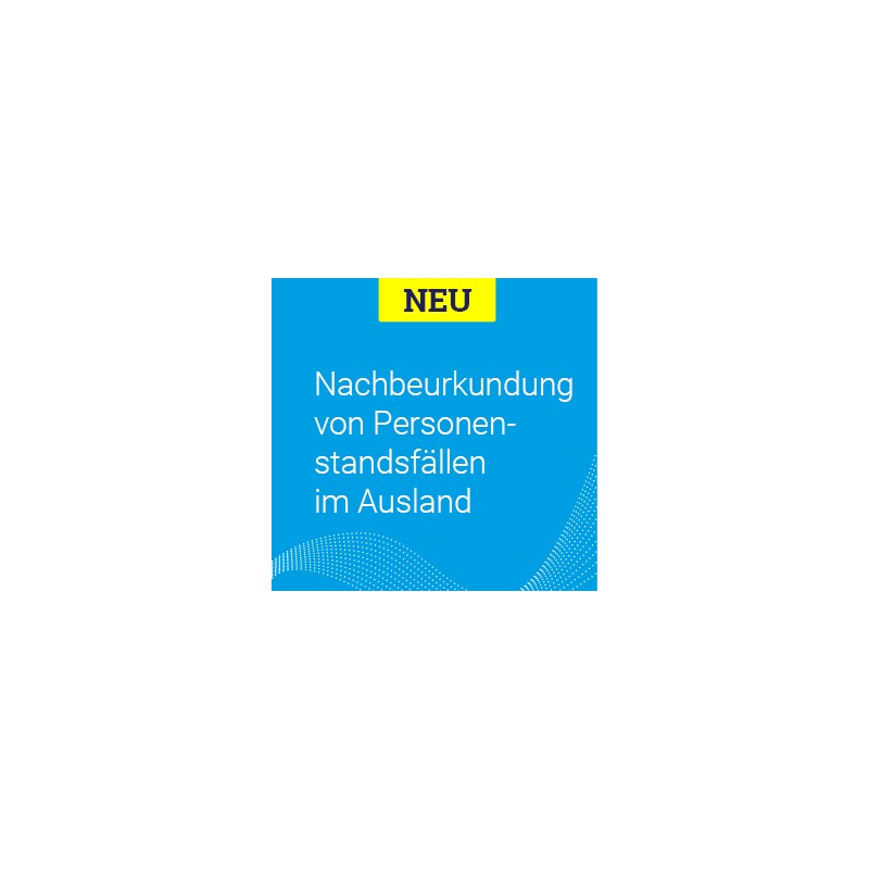 Onlineantrag Nachbeurkundung von Personenstandsfällen im Ausland