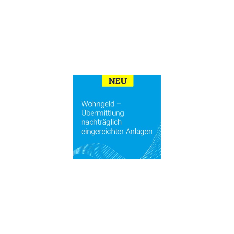 Wohngeld - Übermittlung nachträglich eingereichter Anlagen